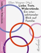 Cover-Bild zum Titel 'Liebe. Trotz. Widerstände. Ein intersektionaler Blick auf Familie.' von ''