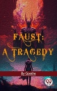 Faust: A Tragedy - Goethe
