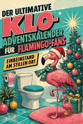 Cover-Bild zum Titel 'Der ultimative Klo-Adventskalender für Flamingo-Fans' von 'Emily Friedrich'