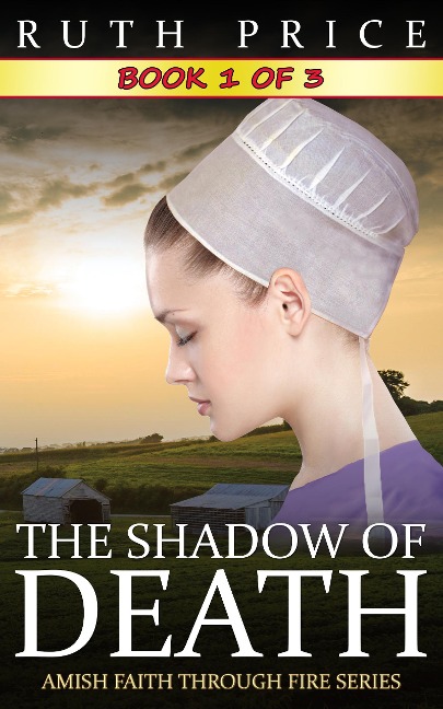 The Shadow of Death - Book 1 (The Shadow of Death (Amish Faith Through Fire), #1) - Ruth Price