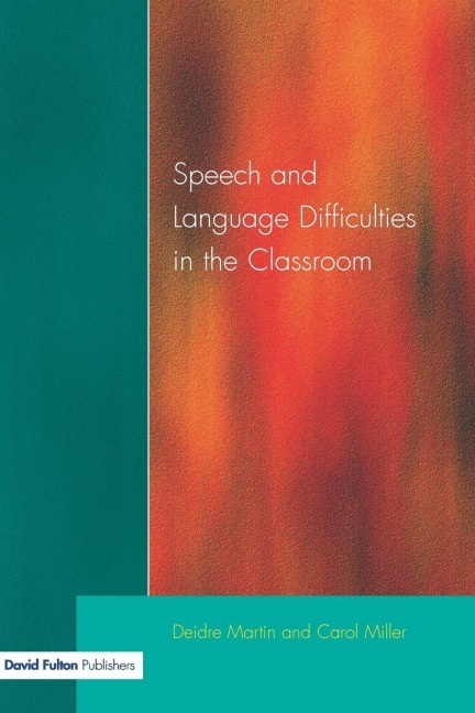 Speech and Language Difficulties in the Classroom - Deirdre Martin, Carol Miller