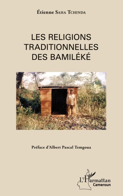 Les religions traditionnelles des Bamiléké - Étienne Saha Tchinda