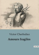 Cover-Bild zum Titel 'Amours fragiles' von 'Victor Cherbuliez'