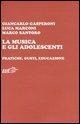 La musica e gli adolescenti. Pratiche, gusti, educazione - Giancarlo Gasperoni, Luca Marconi, Marco Santoro