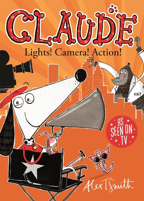 Claude: Lights! Camera! Action! - Alex T. Smith