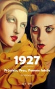 Cover-Bild zum Titel '1927 - Fräulein, Frau, Femme fatale' von 'Christiane Czymoch, Maiken Nielsen, Birgit Biehl, Sarah Mayer-Dietrich, Tatjana Kruse'