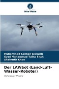 Cover-Bild zum Titel 'Der LAWbot (Land-Luft-Wasser-Roboter)' von 'Muhammad Salman Waraich, Syed Muhammad Talha Shah, Shahrukh Khan'