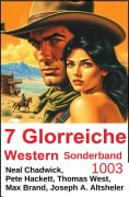 Cover-Bild zum Titel '7 Glorreiche Western Sonderband 1003' von 'Neal Chadwick, Max Brand, Thomas West, Pete Hackett, James A. Altsheler'