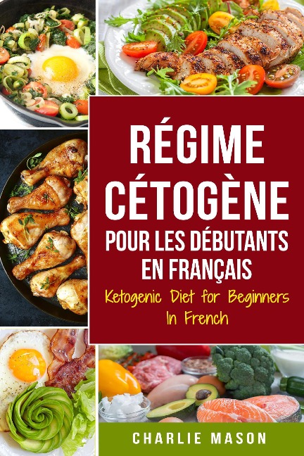 Régime Cétogène Pour Les Débutants En Français/ Ketogenic Diet for Beginners In French (French Edition) - Charlie Mason