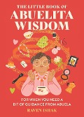 The Little Book of Abuelita Wisdom - Raven Ishak