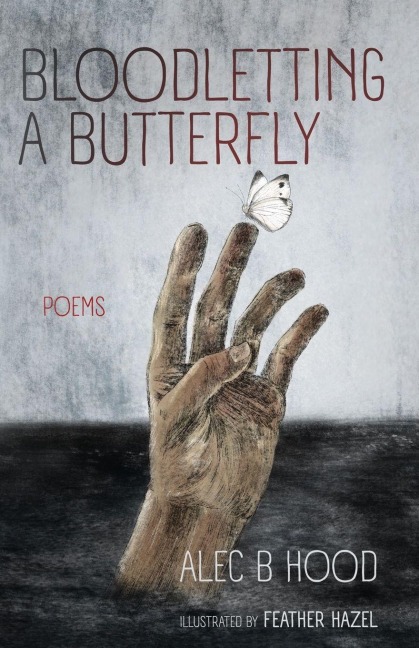 Bloodletting a Butterfly - Alec B Hood, Feather Hazel