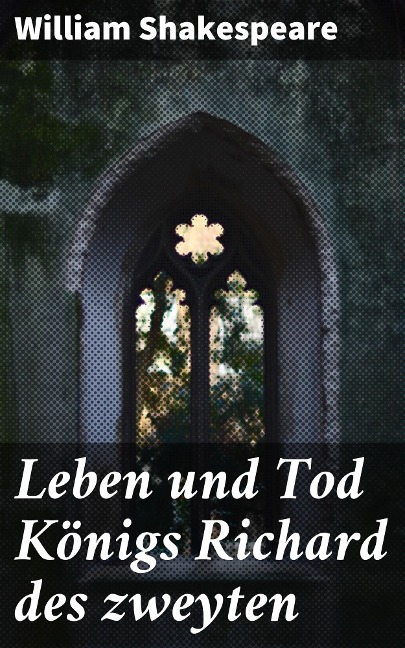 Leben und Tod Königs Richard des zweyten - William Shakespeare