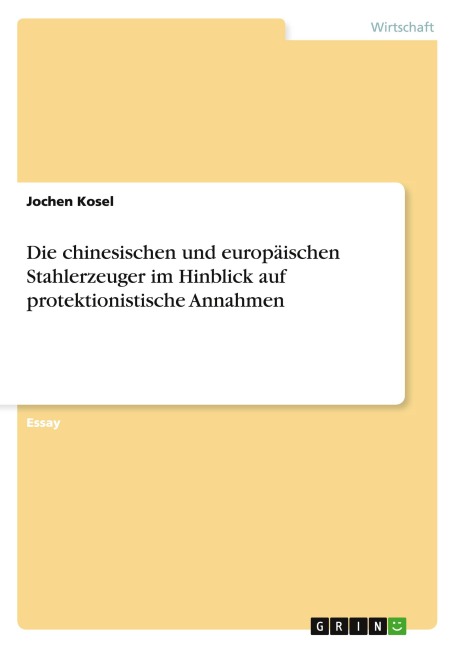 Die chinesischen und europäischen Stahlerzeuger im Hinblick auf protektionistische Annahmen - Jochen Kosel