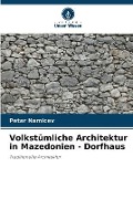 Cover-Bild zum Titel 'Volkstümliche Architektur in Mazedonien - Dorfhaus' von 'Petar Namicev'