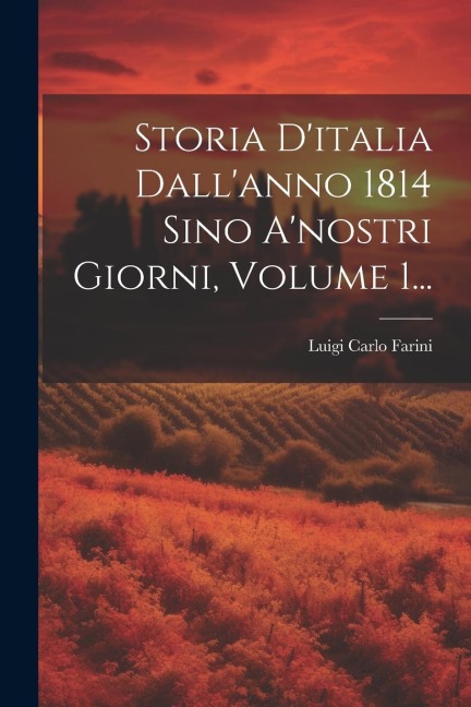 Storia D'italia Dall'anno 1814 Sino A'nostri Giorni, Volume 1... - Luigi Carlo Farini