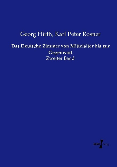 Das Deutsche Zimmer von Mittelalter bis zur Gegenwart - Georg Hirth, Karl Peter Rosner