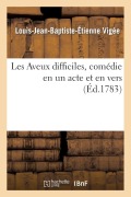Cover-Bild zum Titel 'Les Aveux Difficiles, Comédie En Un Acte Et En Vers' von 'Vigee-L-J-B-E'