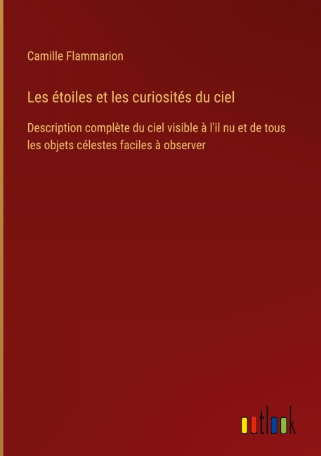 Les étoiles et les curiosités du ciel - Camille Flammarion
