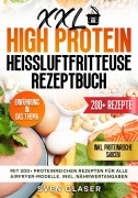 Cover-Bild zum Titel 'XXL High Protein Heißluftfritteuse Rezeptbuch' von 'Sven Glaser'