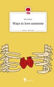 Cover-Bild zum Titel 'Ways to love someone. Life is a Story - story.one' von 'Mia Weller'
