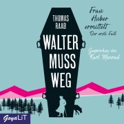 Cover-Bild zum Titel 'Walter muss weg [Frau Huber ermittelt, Band 1]' von 'Thomas Raab'
