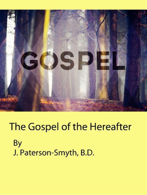 The Gospel of the Hereafter - J. Paterson-Smyth
