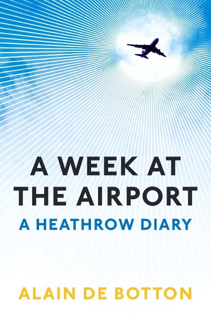 A Week at the Airport - Alain de Botton