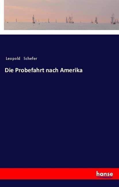Die Probefahrt nach Amerika - Leopold Schefer