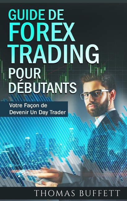 Guide de FOREX Trading pour Débutants - Thomas Buffett
