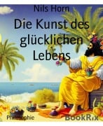 Cover-Bild zum Titel 'Die Kunst des glücklichen Lebens' von 'Nils Horn'