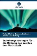 Cover-Bild zum Titel 'Erziehungsstrategie für die Bildung des Wertes der Ehrlichkeit' von 'Victor Marino Guzman Cañizares, Arturo Lozada Roig'