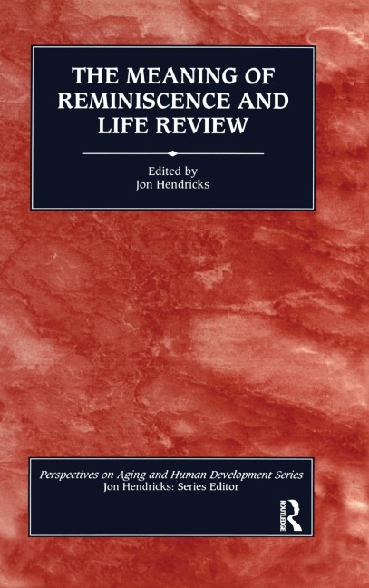 The Meaning of Reminiscence and Life Review - Jon Hendricks