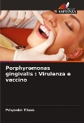 Porphyromonas gingivalis : Virulenza e vaccino - Priyanka Tikoo