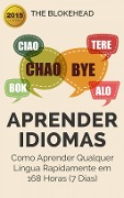 Cover-Bild zum Titel 'Aprender Idiomas: Como Aprender Qualquer Língua Rapidamente em 168 Horas (7 Dias)' von 'The Blokehead'