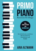 Cover-Bild zum Titel 'Primo Piano - Klaviernoten für Anfänger: Die beliebtesten einfachen Klavierstücke für Erwachsene und Kinder inkl. Audio-Dateien zum Download' von 'Aria Altmann'
