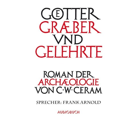 Götter, Gräber und Gelehrte - C. W. Ceram