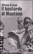 Il bastardo di Mautàna - Silvana Grasso