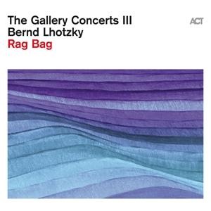 The Gallery Concerts III-Rag Bag (Digipak) - Bernd Lhotzky
