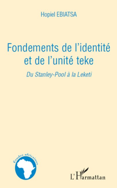 Fondements de l'identité et de l'unité teke - Hopiel Ebiatsa