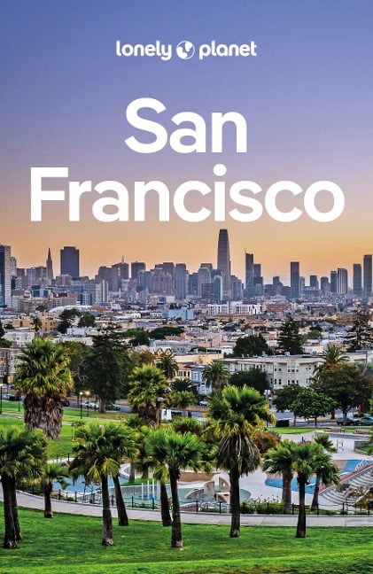 LONELY PLANET Reiseführer San Francisco - Alison Bing, John A Vlahides, Sara Benson, Ashley Harrell