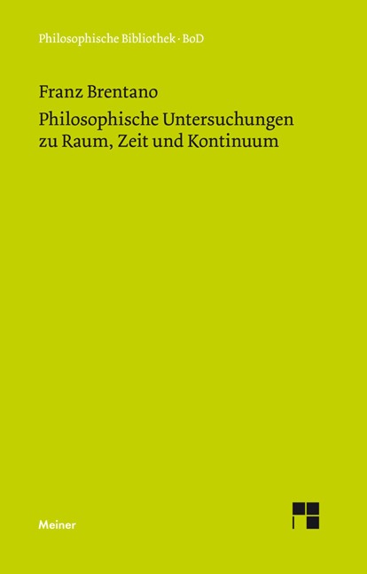 Philosophische Untersuchungen zu Raum, Zeit und Kontinuum - Franz Brentano