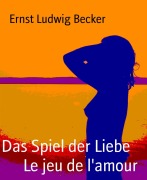 Cover-Bild zum Titel 'Das Spiel der Liebe     Le jeu de l'amour' von 'Ernst Ludwig Becker'