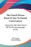 The French Phrase Book Or Key To French Conversation - Abbe Bossut, Richard Phillips