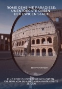 Cover-Bild zum Titel 'Roms geheime Paradiese: Unentdeckte Oasen der Ewigen Stadt' von 'Serafina Braschi'
