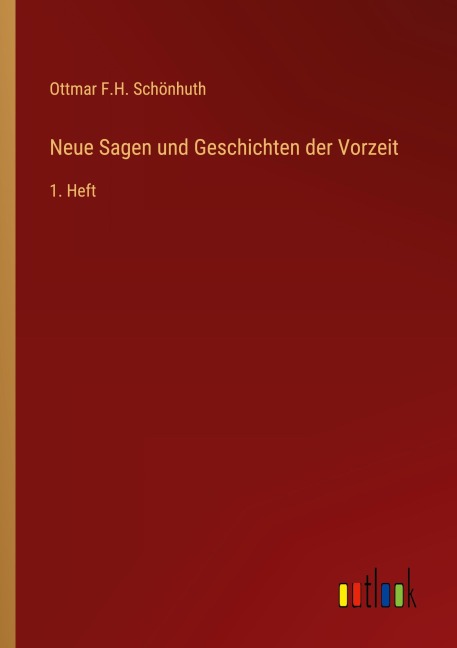 Neue Sagen und Geschichten der Vorzeit - Ottmar F. H. Schönhuth