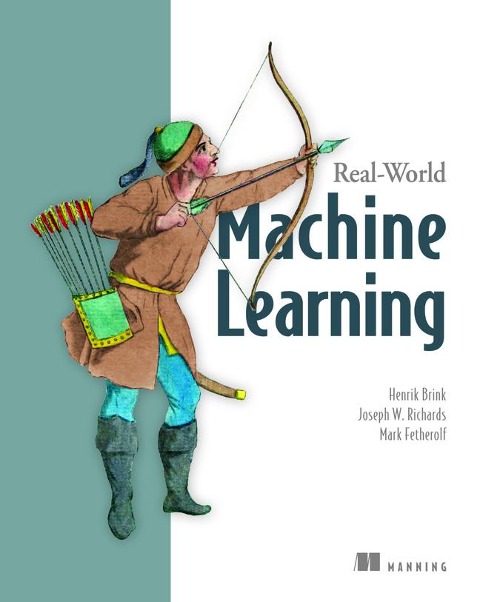 Real-World Machine Learning - Henrik Brink, Mark Fetherolf, Joseph Richards
