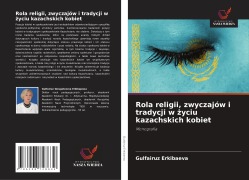 Rola religii, zwyczajów i tradycji w ¿yciu kazachskich kobiet - Gulfairuz Erkibaeva