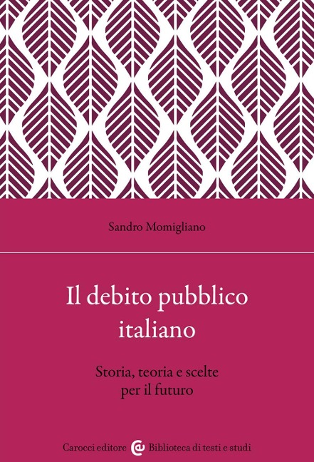 Il debito pubblico italiano. Storia, teoria e scelte per il futuro - Sandro Momigliano