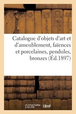 Catalogue d'Objets d'Art Et d'Ameublement, Faïences Et Porcelaines, Pendules, Bronzes - Charles Mannheim