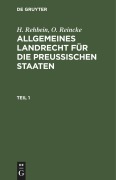 H. Rehbein; O. Reincke: Allgemeines Landrecht für die Preußischen Staaten. Teil 1 - O. Reincke, H. Rehbein